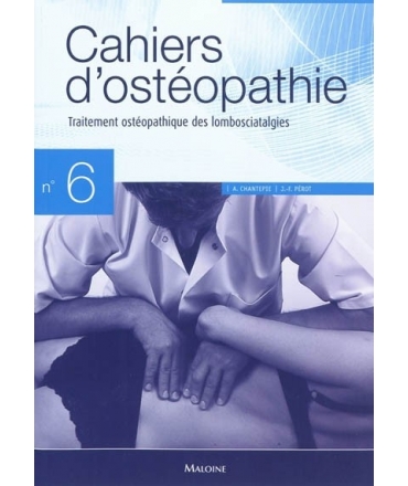 CAHIER D’OSTÉOPATHIE NO 6, 2E ÉDITION Traitement ostéopathique des lomboscialtalgies